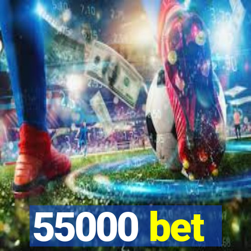 55000 bet